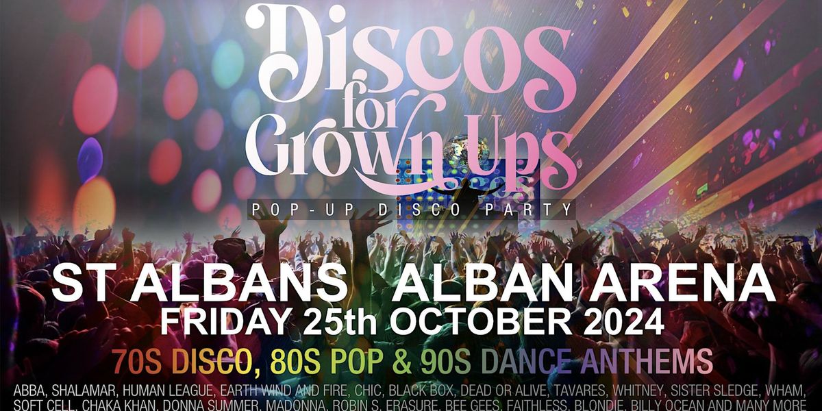 DISCOS FOR GROWN UPS 70s 80s 90s disco party The ALBAN ARENA,  ST ALBANS