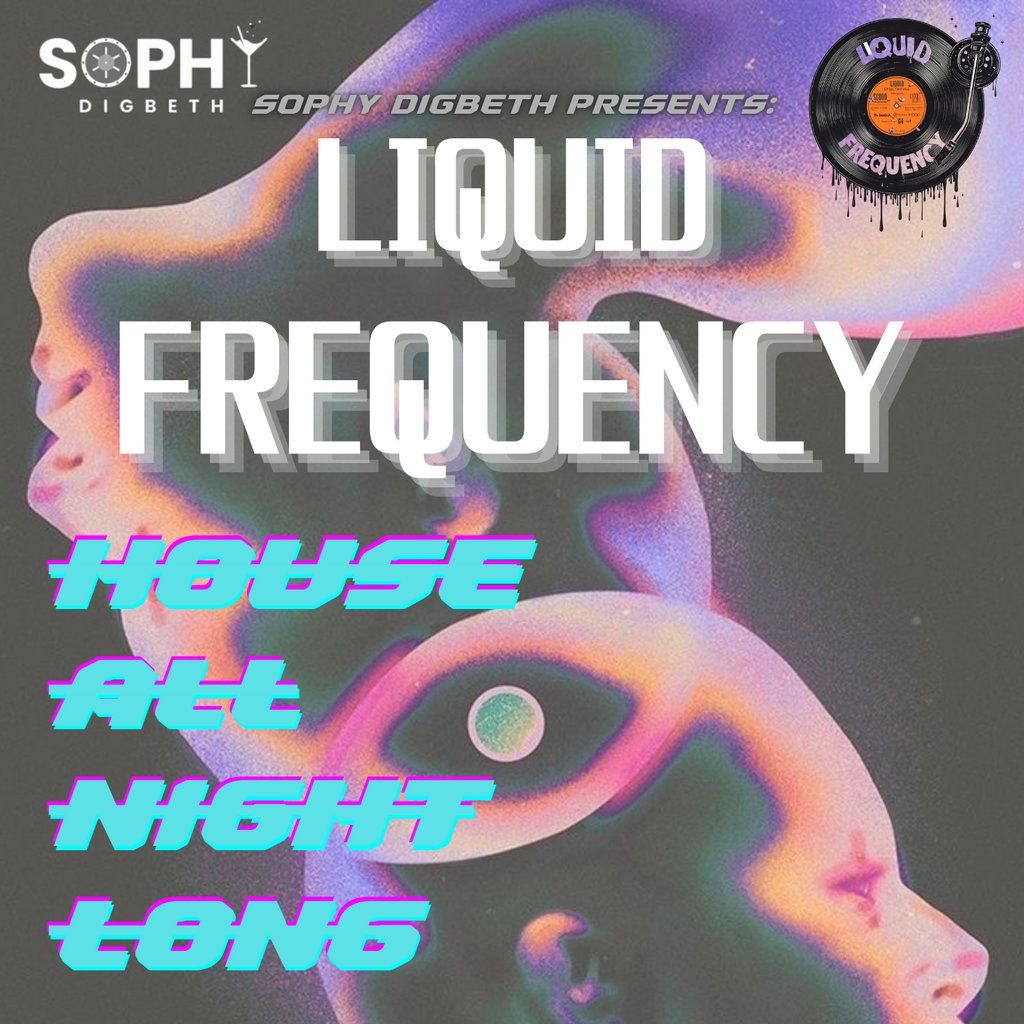 House All Night Long-presented by SophyDigbeth X LiquidFrequency