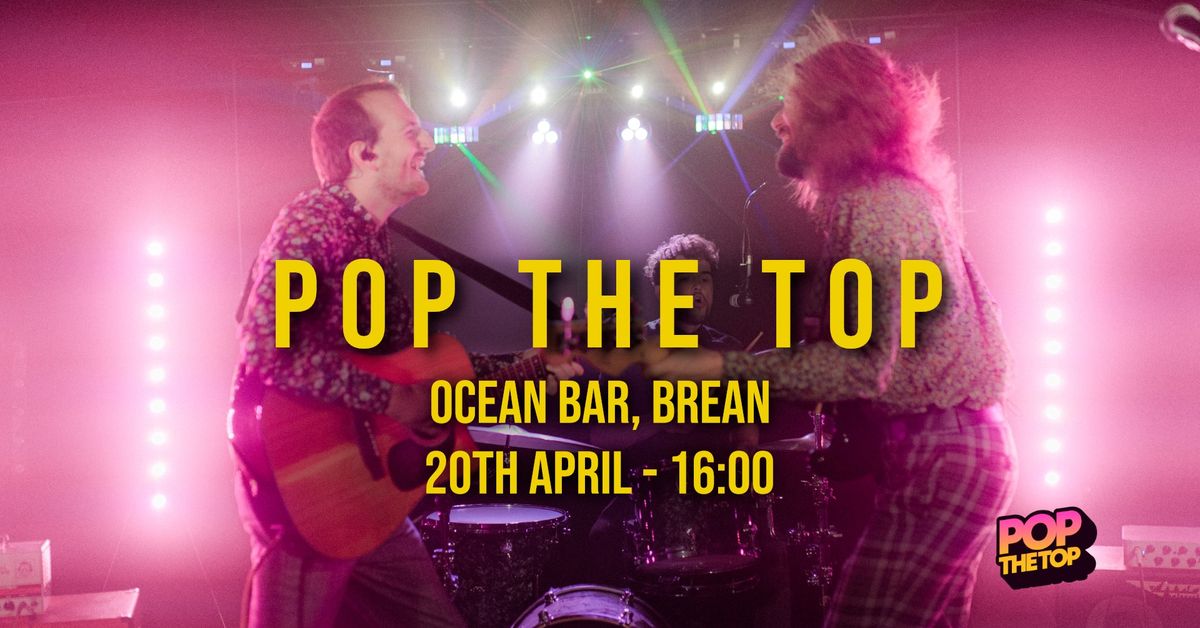 Pop The Top \/\/ Ocean Bar \/\/ Free Entry