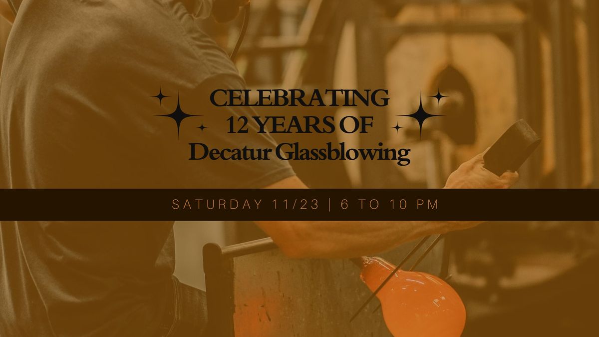 Celebrating 12 Years of Decatur Glassblowing!