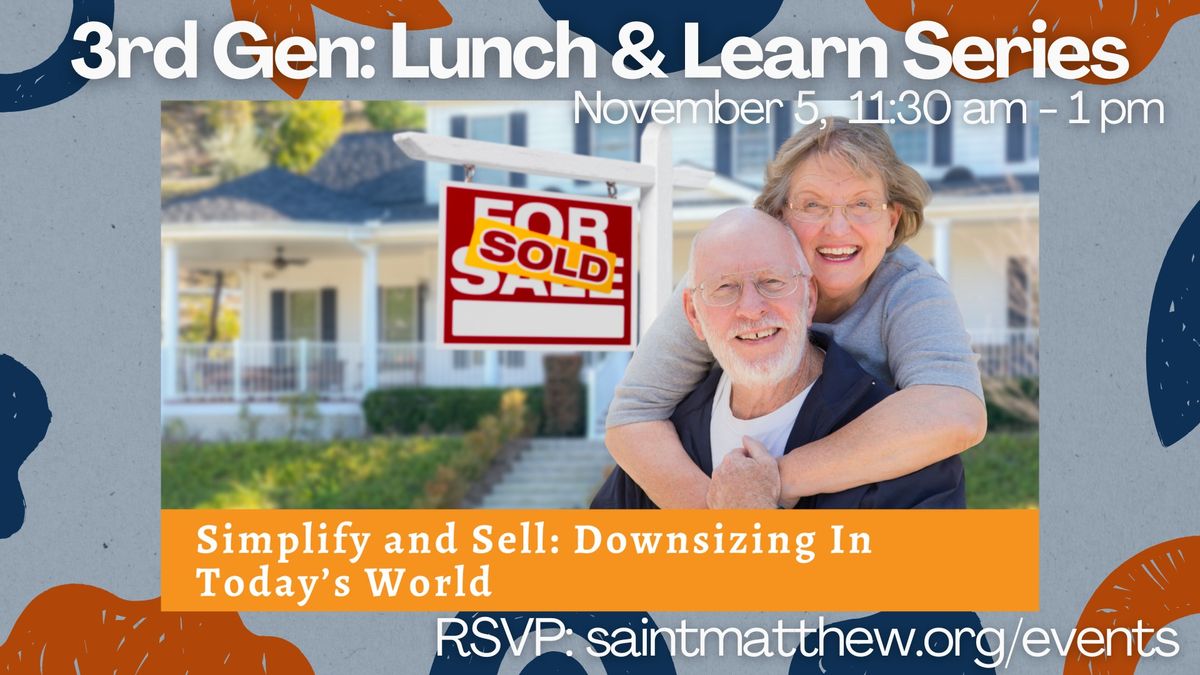 3rd Gen Lunch & Learn Series: Simplify and Sell - Downsizing In Today\u2019s World