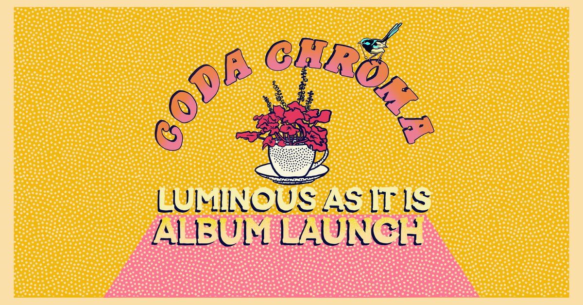 CODA CHROMA "LUMINOUS AS IT IS" ALBUM LAUNCH @ HOWLER