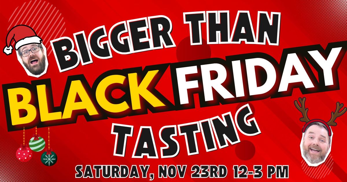 Bigger than Black Friday Tasting