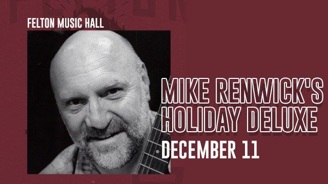 Felton Music Hall presents... Mike Renwick's Holiday Deluxe