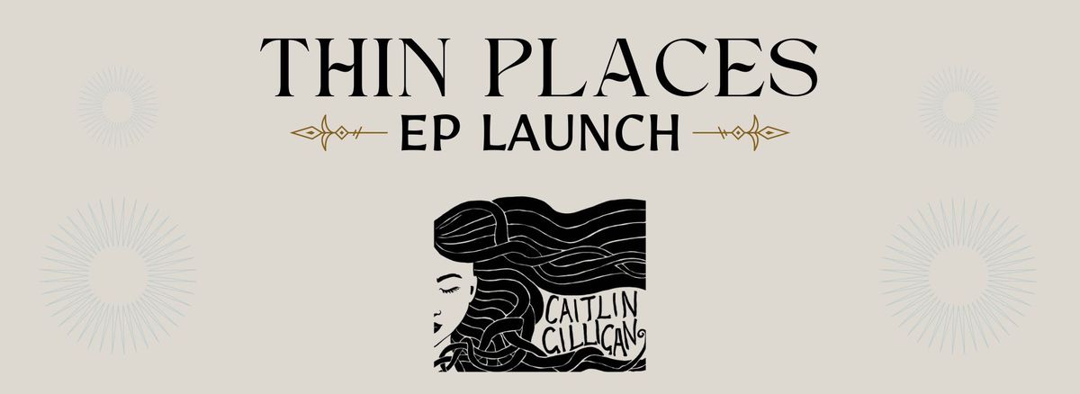 Caitlin Gilligan - Thin Places EP Launch