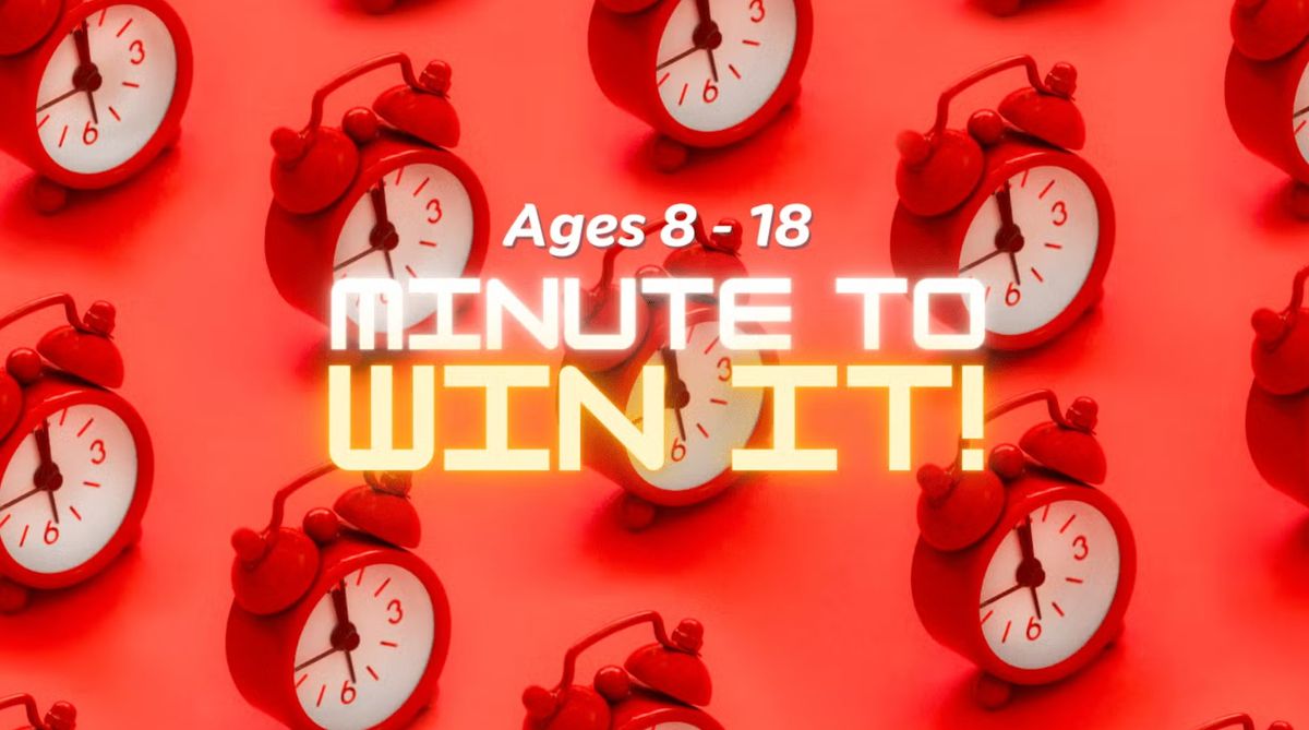 Minute to Win it! Northgate (Ages 8-18)