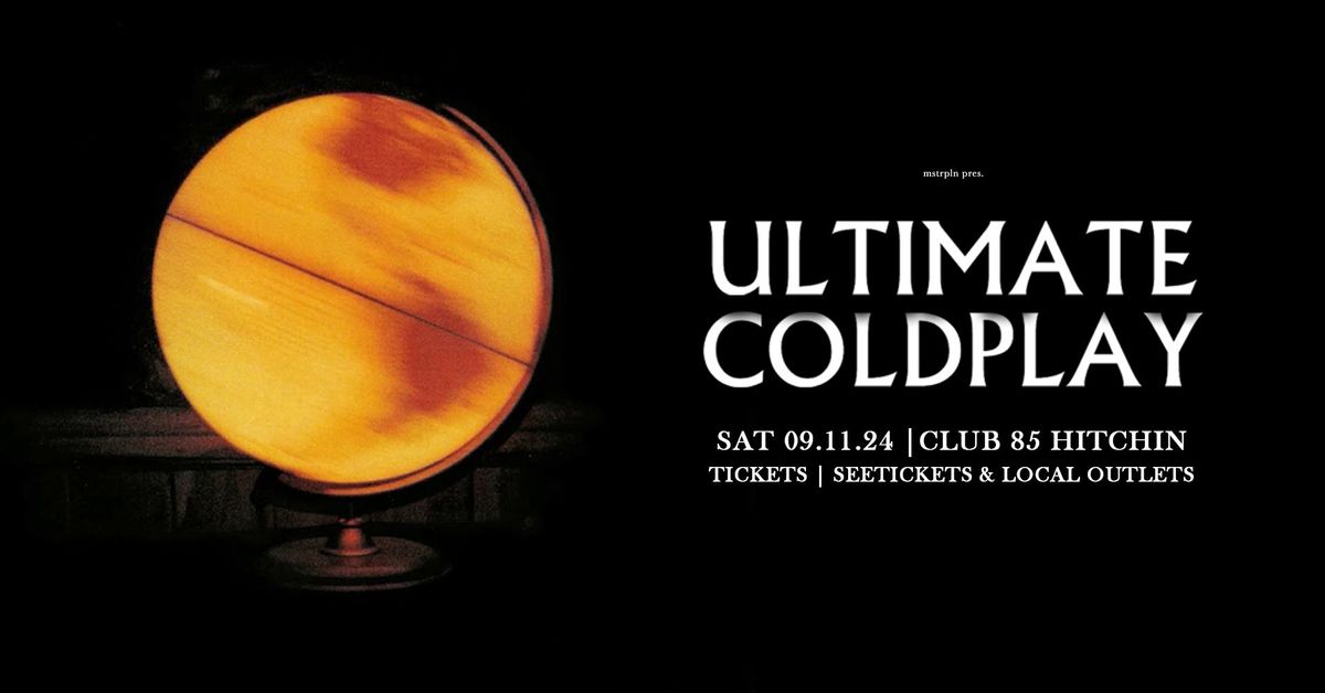 *SOLD OUT* Ultimate Coldplay - Sat 9th November, Club 85, Hitchin