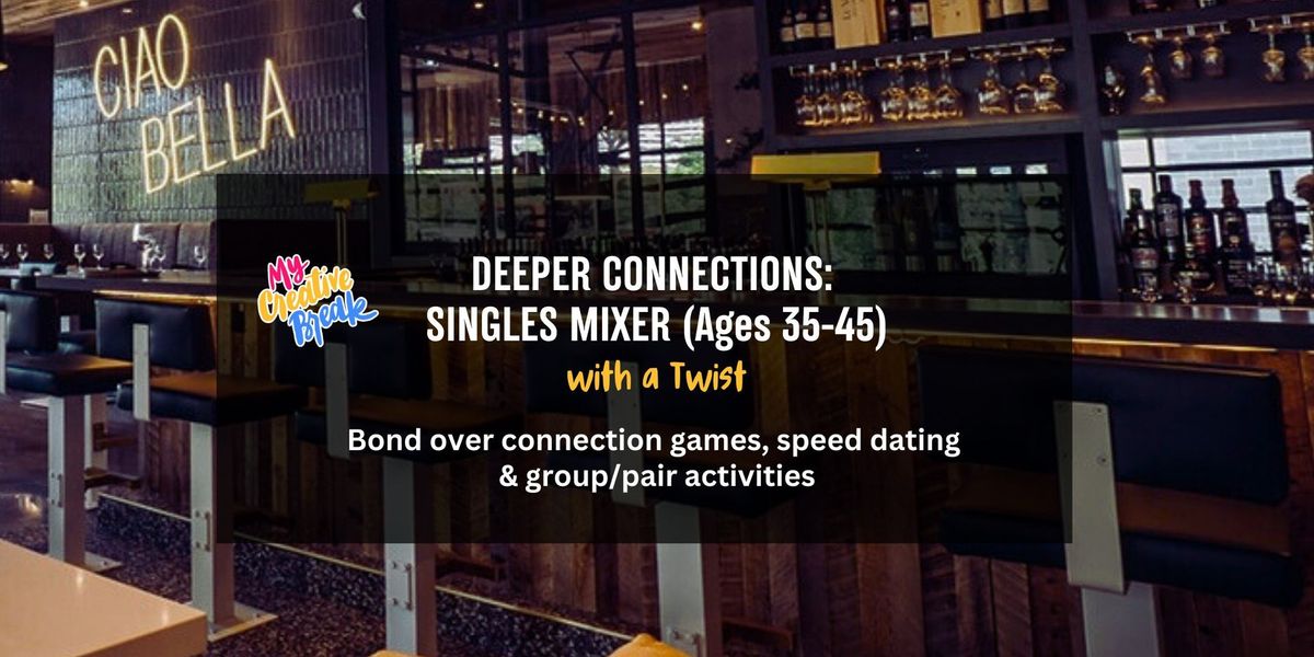 Deeper Connections: Singles Mixer with a Twist (Ages 35-45)