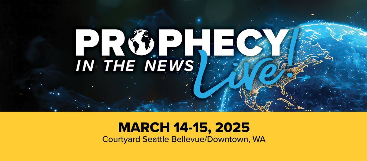 Prophecy in the News Live! \u2013 Seattle \/ Bellevue, WA