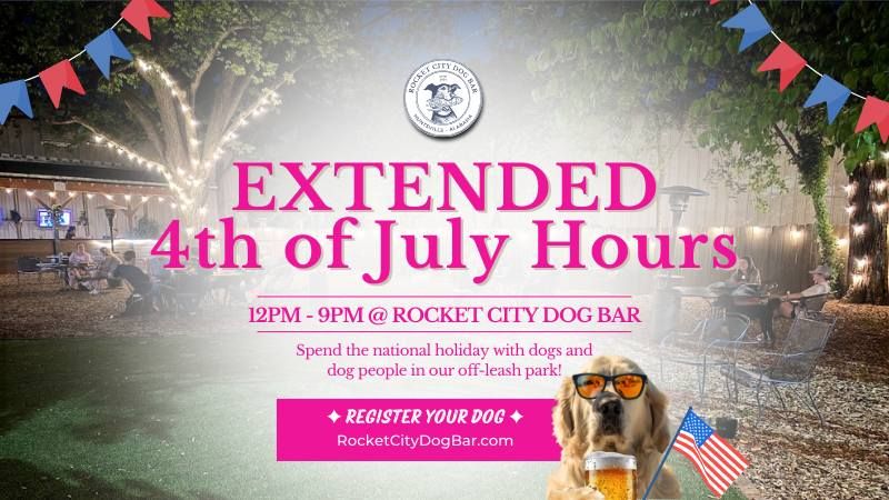 4th of July Extended Hours @ Rocket City Dog Bar