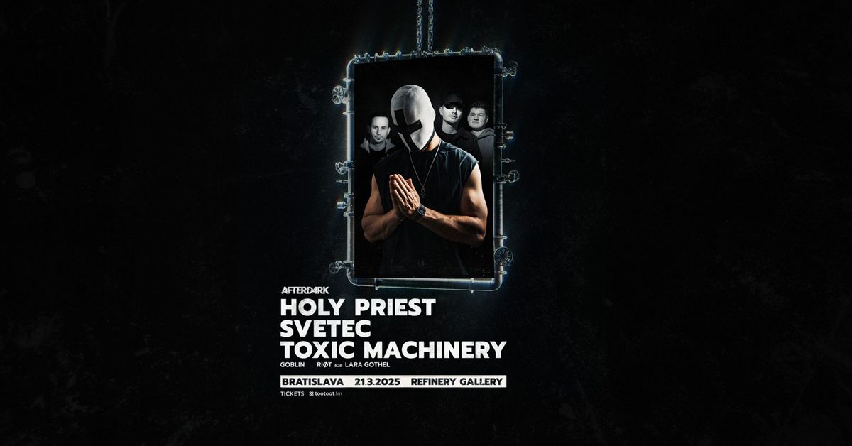 AFTERD4RK w\/ HOLY PRIEST + SVETEC + TOXIC MACHINERY | BRATISLAVA | TECHNO