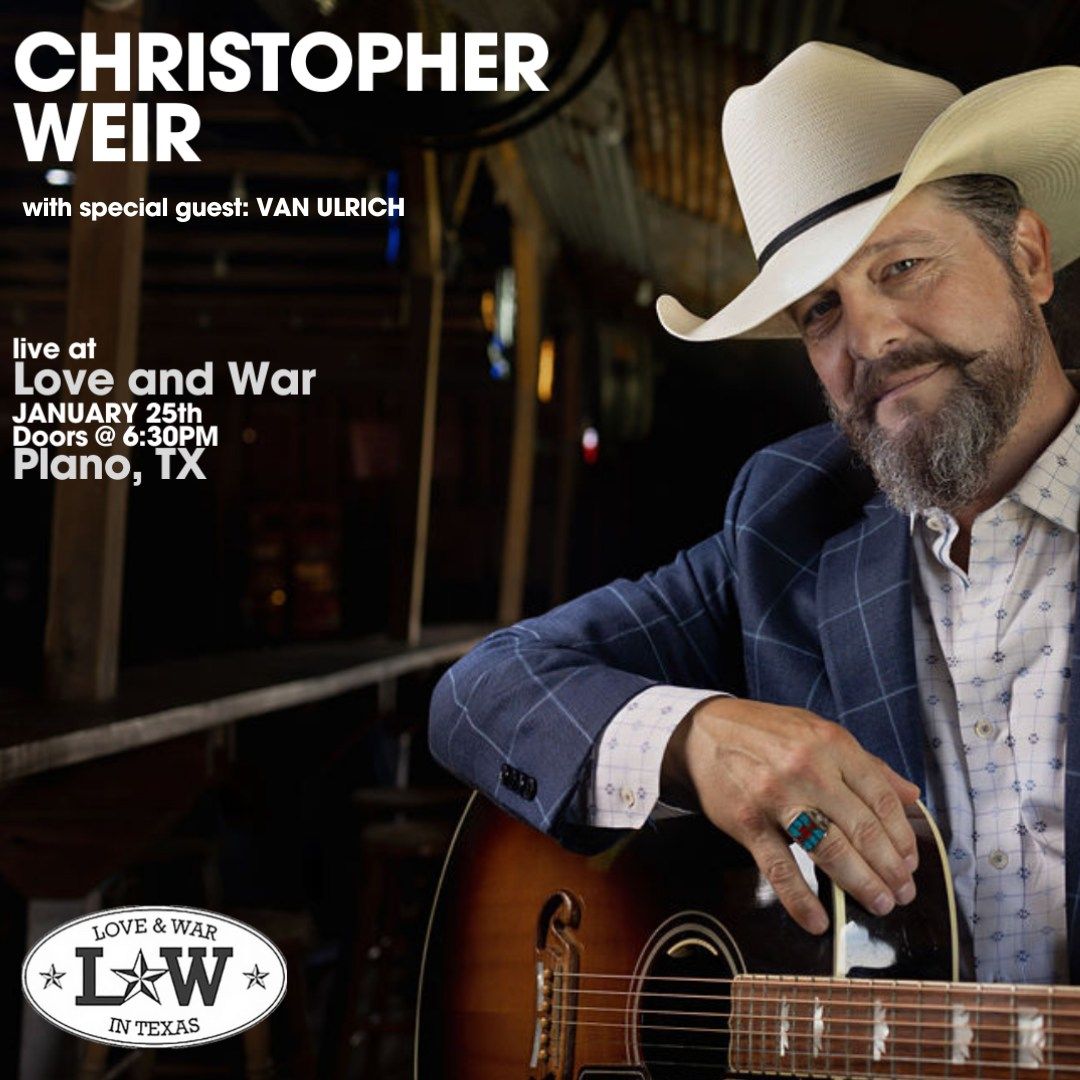 Christopher Weir returns to Love and War (Plano, TX) W\/ Van Unrich 