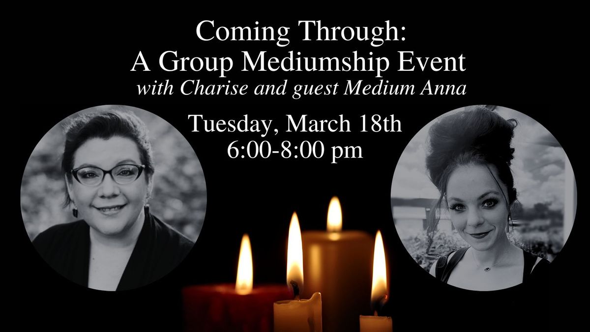 Coming Through: A Group Mediumship Event with Charise & Guest Medium Anna