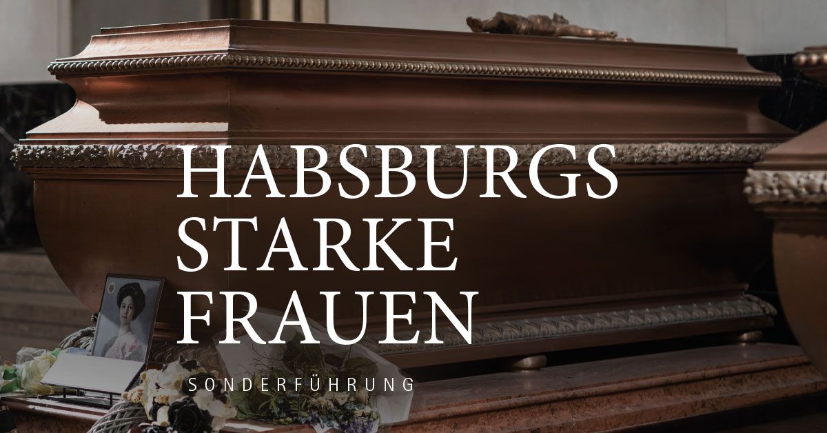 Abendf\u00fchrung: Habsburgs starke Frauen