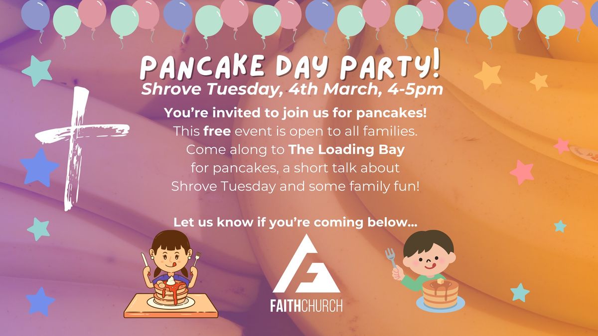 Pancake Day Party - at the Loading Bay, Faith Church