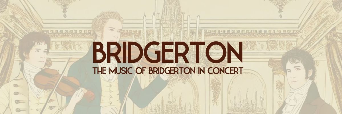BRIDGERTON - THE MUSIC OF BRIDGERTON IN CONCERT