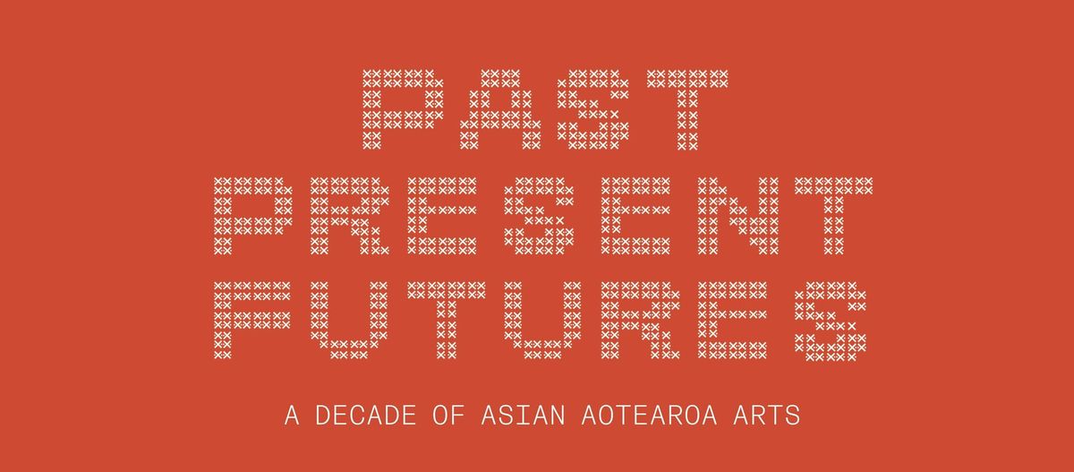 Past Present & Futures: A Decade of Asian Aotearoa Arts Book Launch