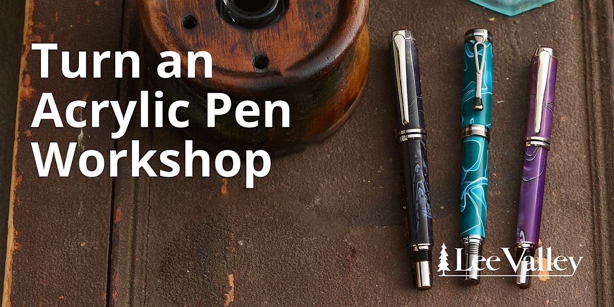Lee Valley Tools Calgary Store - Turn an Acrylic Pen