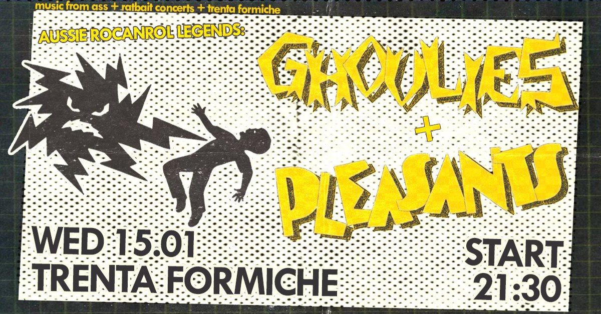 Ghoulies + Pleasants (AUS) live \u272b Trenta Formiche 