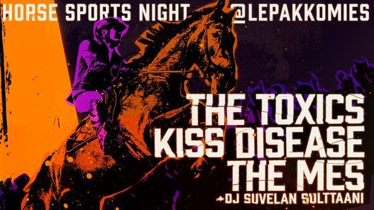 LA 13.11 HORSE SPORTS NIGHT@LEPAKKOMIES (The Toxics, The Mes, Kiss Disease)