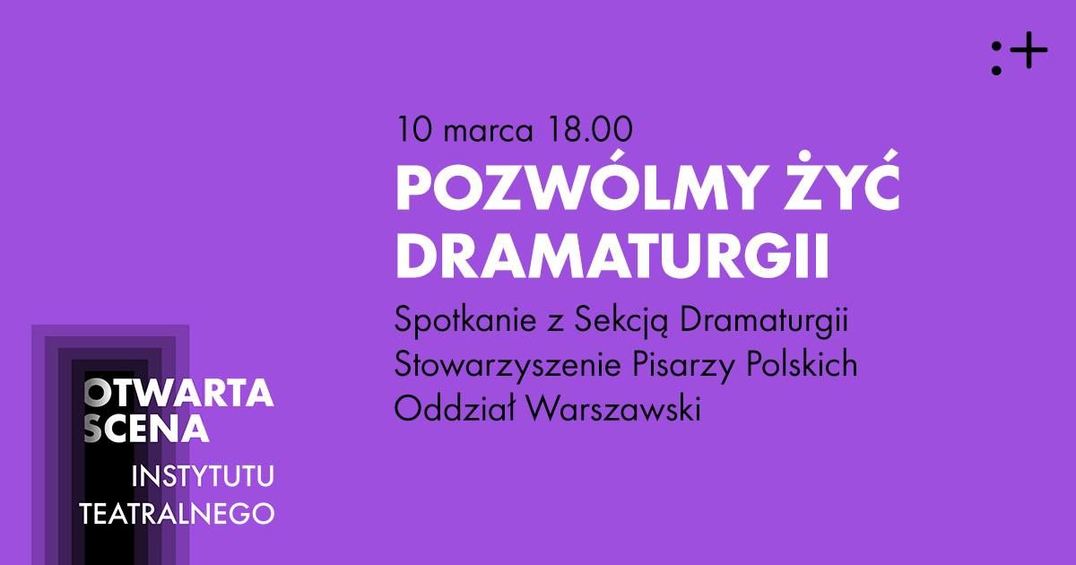 Spotkanie \u201ePozw\u00f3lmy \u017cy\u0107 dramaturgii\u201d | Otwarta Scena IT