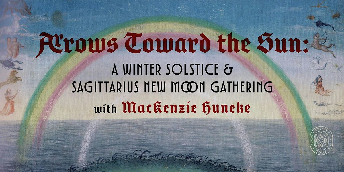 Arrows Toward the Sun: A Winter Solstice & Sagittarius New Moon Gathering
