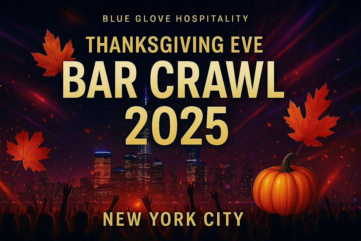 Blue Crawls Presents: OFFICIAL THANKSGIVING EVE BAR CRAWL 2025 | NYC