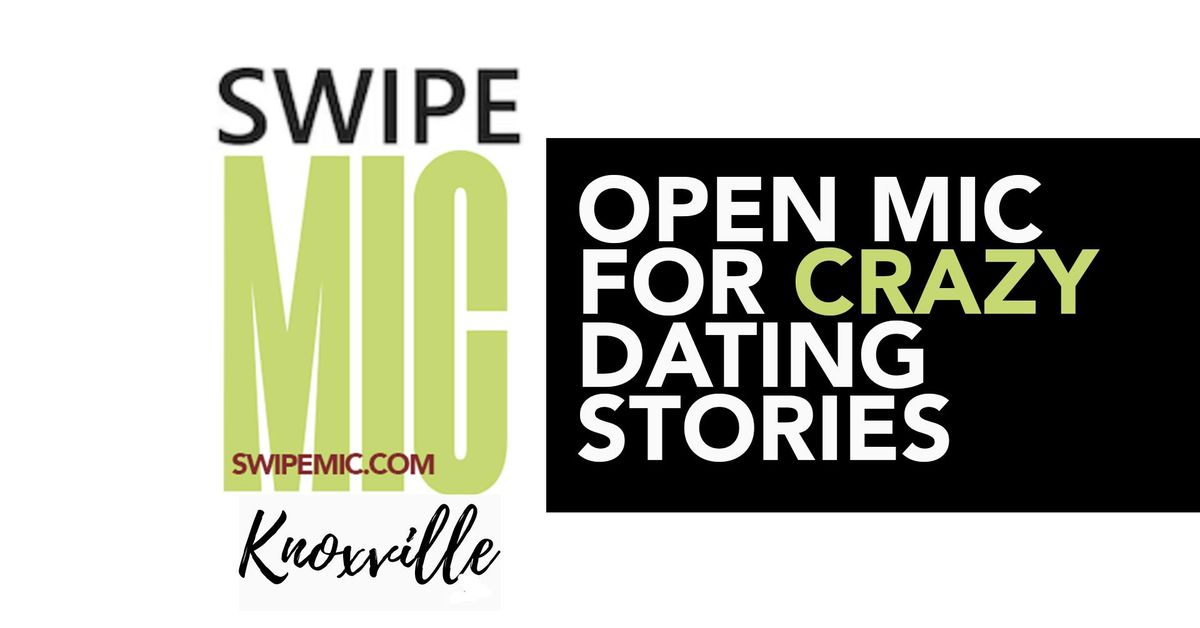 Open Mic for Crazy Dating Stories - SWIPE MIC (Knoxville) #5