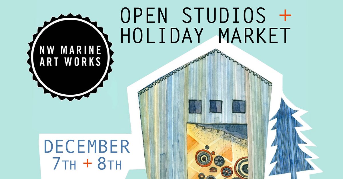 Open Studios + Holiday Market @ NW Marine Art Works