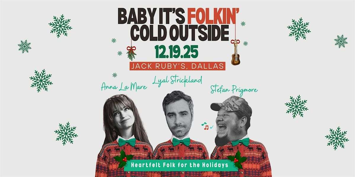 "Baby It's Folkin' Cold Outside"  - Dallas \u2013 Jack Ruby\u2019s (Dec 19)