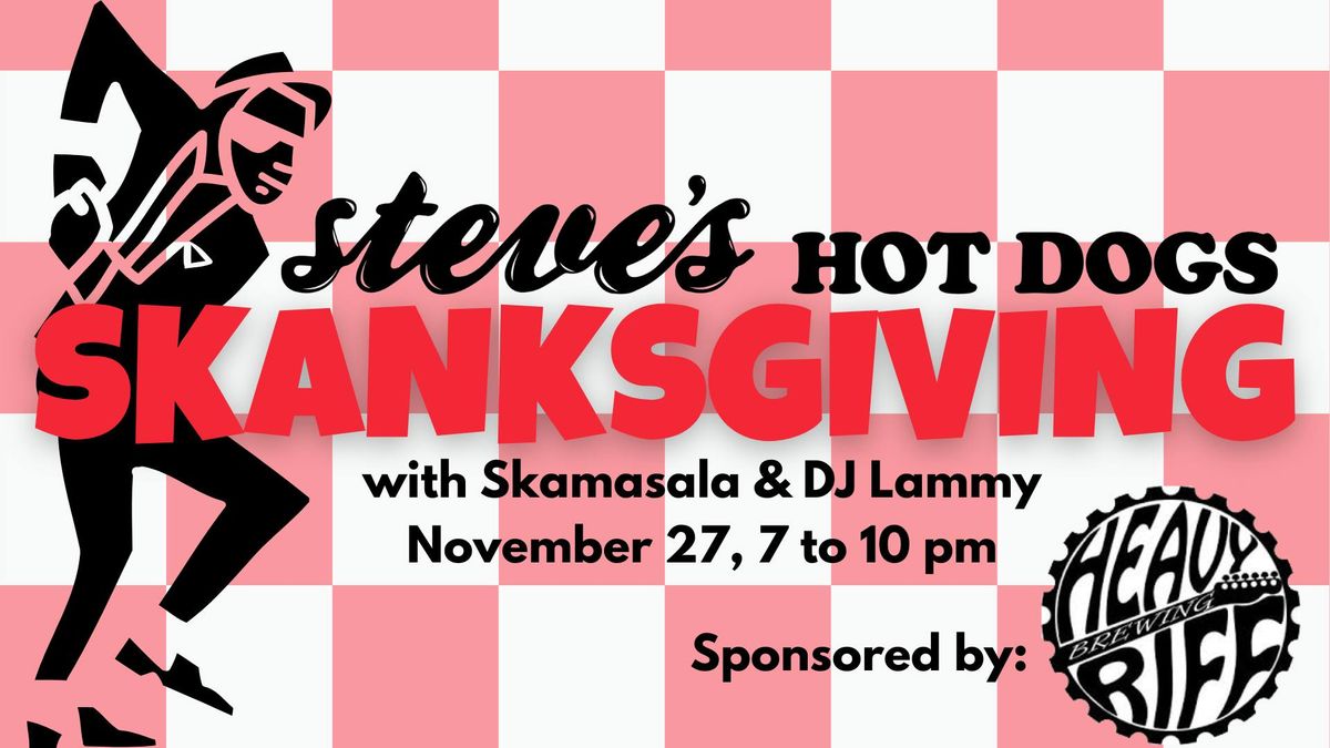 SKAnksgiving Night at Steve's Hot Dogs with Skamasala & DJ Lammy! - Sponsored by Heavy Riff