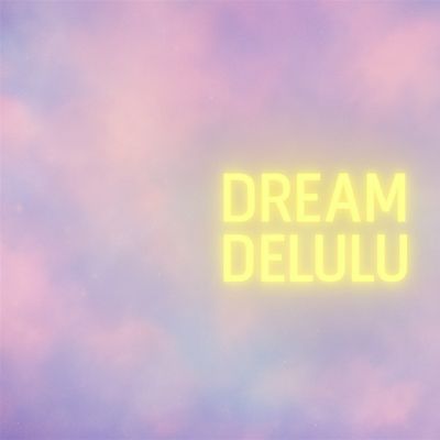 Dream Delulu