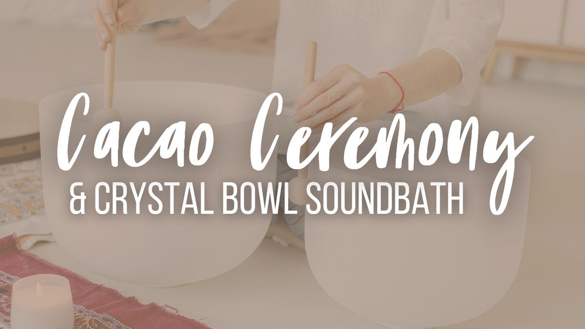 Cacao Ceremony & Crystal Bowl Soundbath