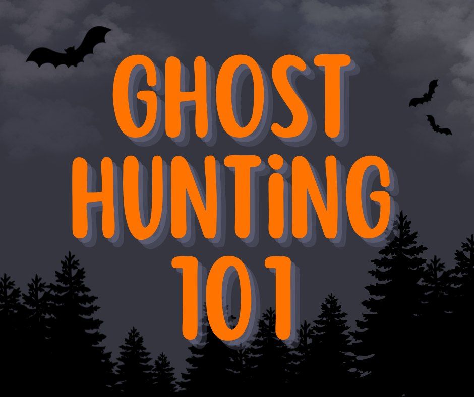 Ghost Hunting 101