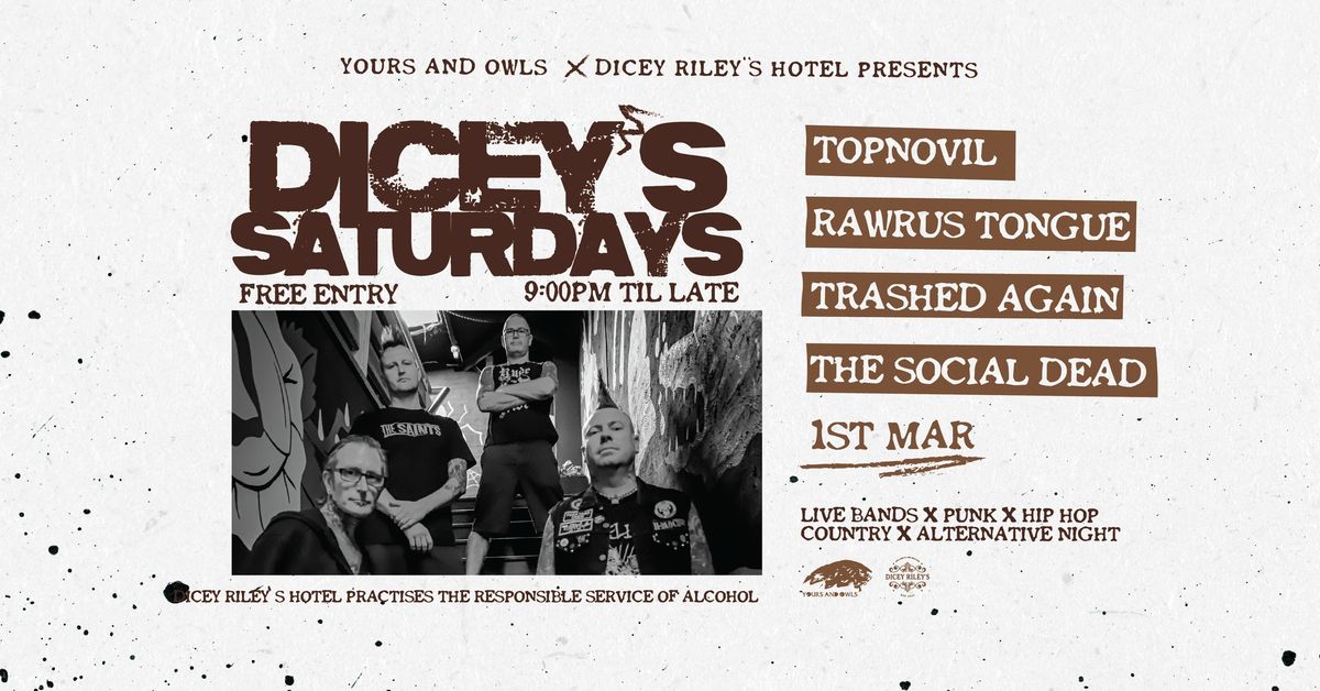 DICEY\u2019S SATURDAYS W\/ TOPNOVIL \/\/ RAWRUS TONGUE \/\/ TRASHED AGAIN \/\/ THE SOCIAL DEAD