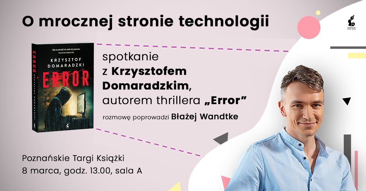 O mrocznej stronie technologii. Spotkanie z Krzysztofem Domaradzkim