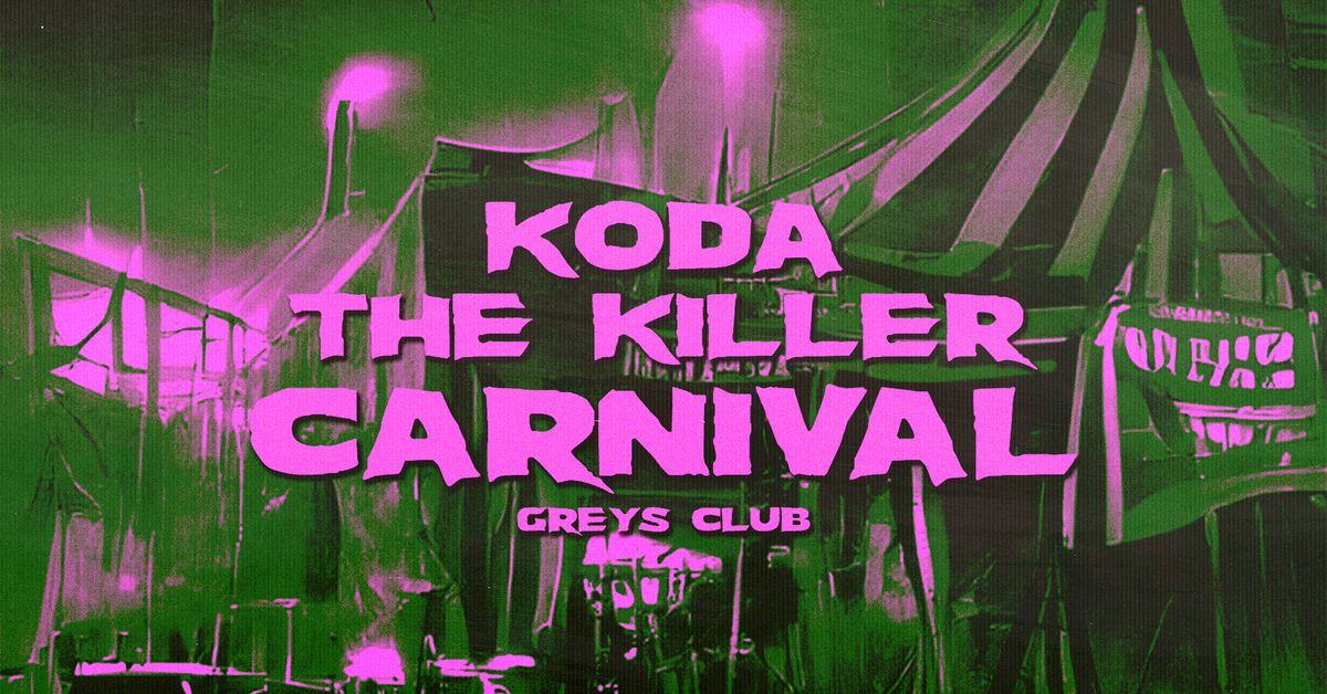 \ud83c\udfaa\ud83e\ude78 KODA HALLOWEEN PT.1 - THE KILLER CARNIVAL @ GREYS CLUB \ud83e\ude78\ud83c\udfaa 5 ROOMS - HOUSE, UKG, DNB, DISCO, 80S 