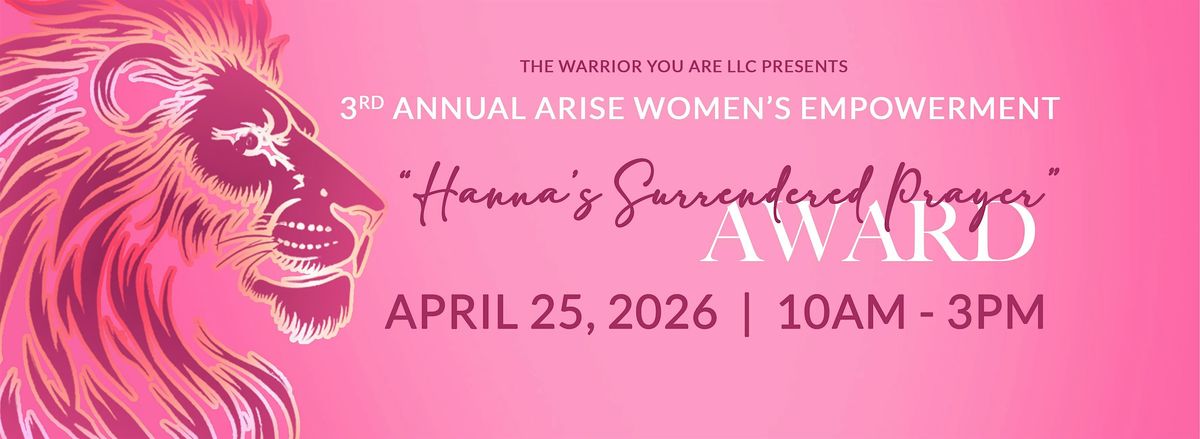 The Warrior You Are Presents the 3rd Annual Arise Women's Empowerment