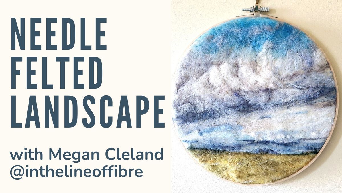 NEEDLE FELTED LANDSCAPE WITH MEGAN CLELAND