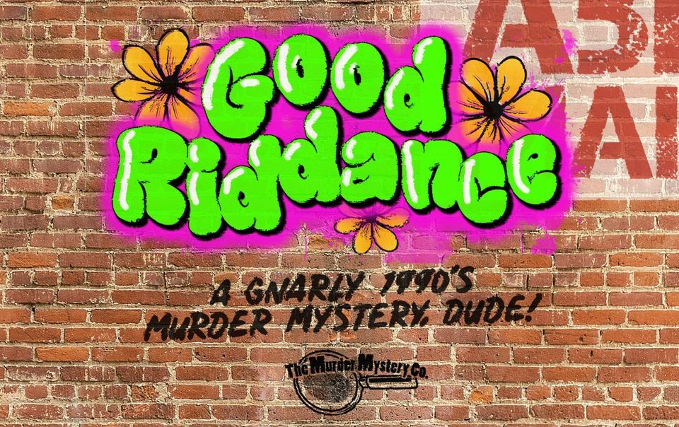 Good Riddance - A Gnarly 1990s Murder Mystery Dinner, White's of ...