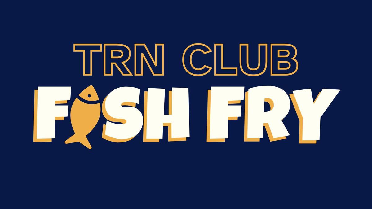 TRN CLUB ~ FISH FRY 