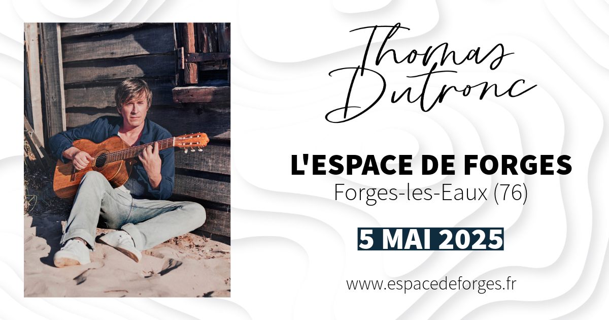 Thomas Dutronc \u2022 Il n'est jamais trop tard \u2022 L'Espace de Forges (76) \u2022 Forges-les-Eaux