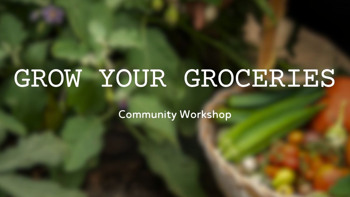 Grow Your Groceries: Community Gardening Workshop