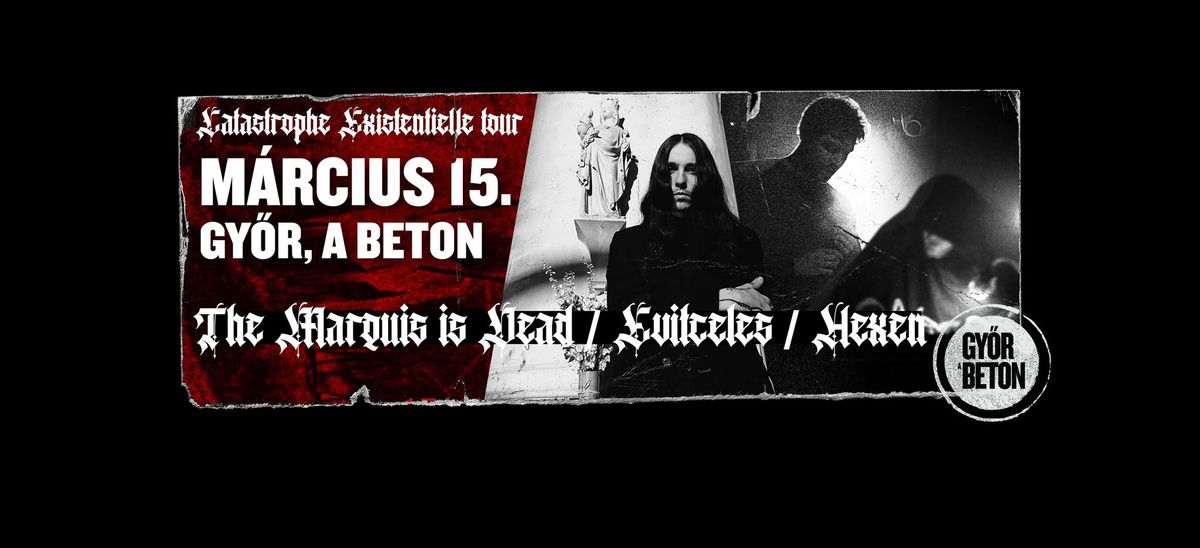 The Marquis Is Dead (CAN) | Evitceles (BG) | Hexen (CZ) @Gy\u0151r, A BETON