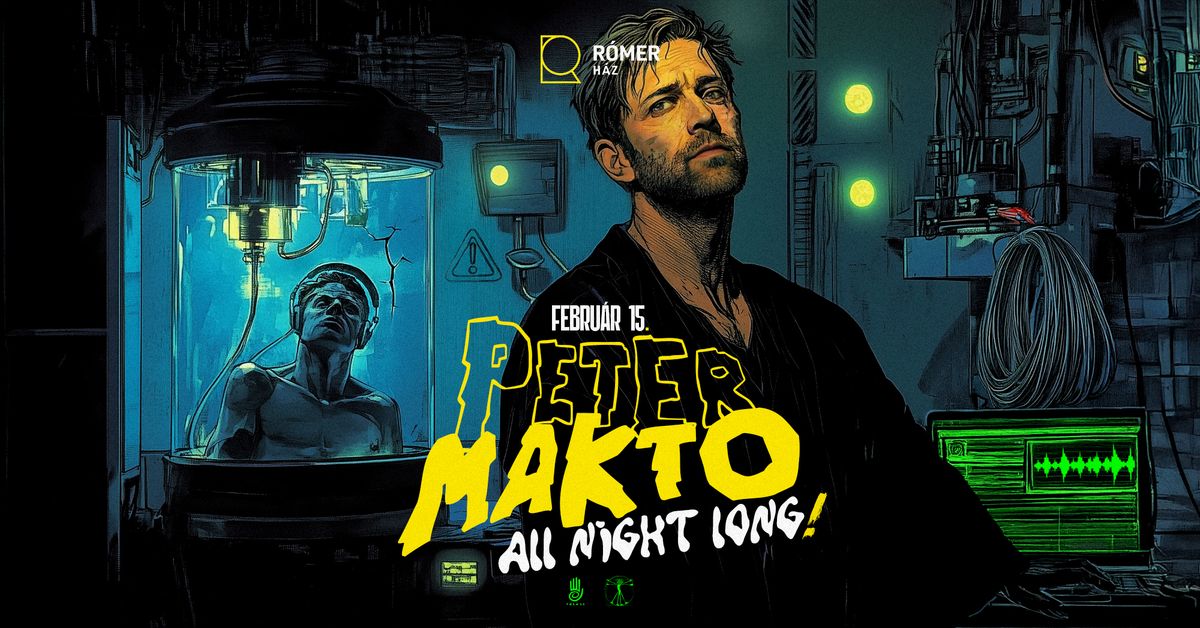 PETER MAKTO All Night Long ~ Vol.02. | R\u00f3mer H\u00e1z | 02.15. | Gy\u0151r