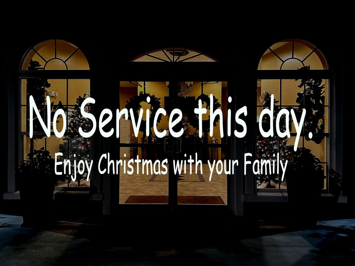 No Service-Enjoy Christmas with your Family