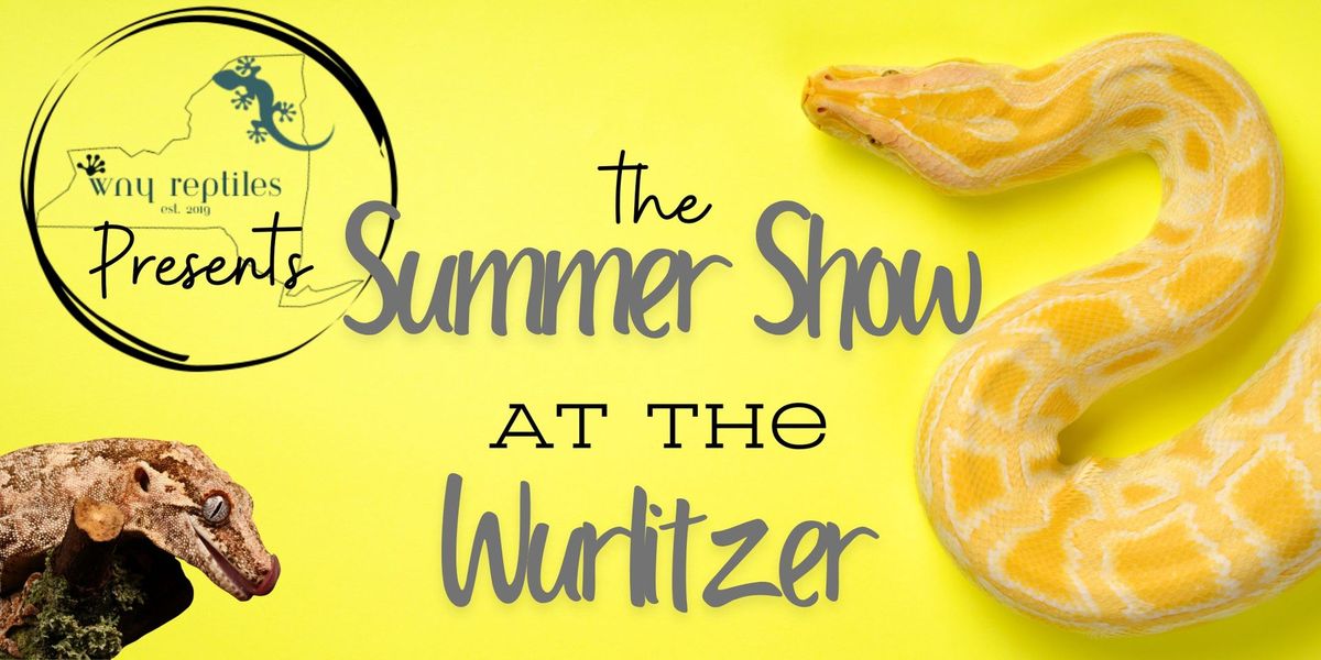 WNY Reptiles Presents the Summer Show at the Wurlitzer (Expo, Lectures and more!)