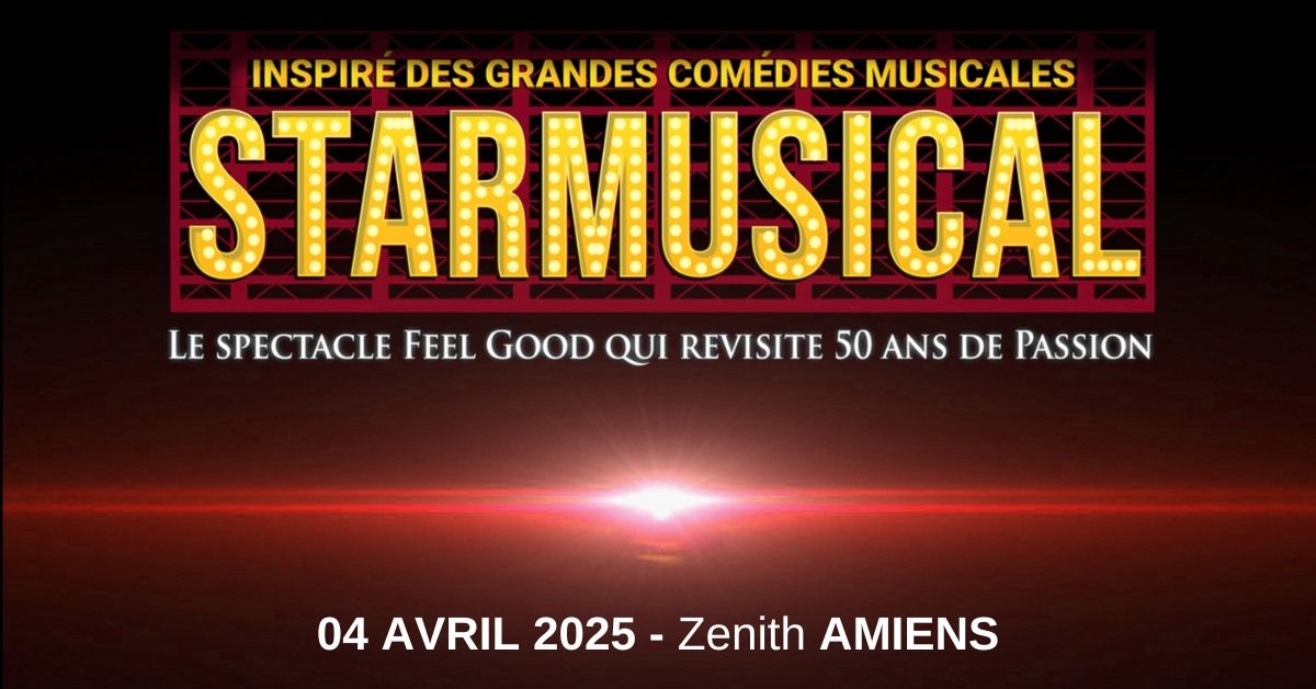 STARMUSICAL \u2022 AMIENS \u2022 ZENITH \u2022 04 AVRIL 2025