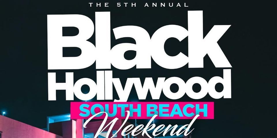 THE 5TH ANNUAL BLACK HOLLYWOOD SOUTH BEACH  WEEKEND JUNE 16TH-20TH 2022