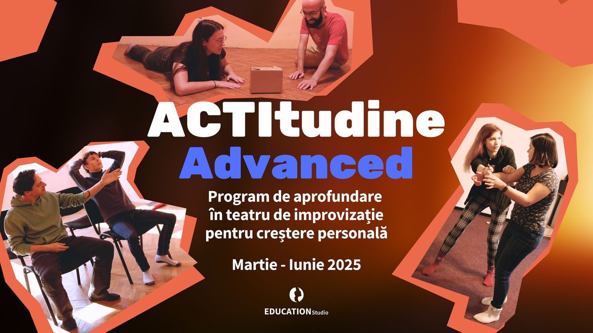 ACTItudine Advanced - Program de aprofundare \u00een teatru de improviza\u021bie pentru cre\u0219tere personal\u0103